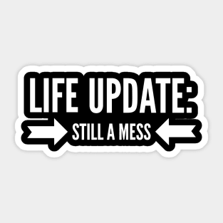 Life Update Still a Mess Sticker